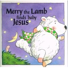 Merry The Lamb Finds Baby Jesus by Alan & Linda Parry
